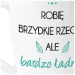 kubek z nadrukiem robie brzydkie rzeczy bialy bgtech 400ml