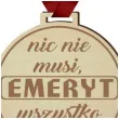 medal emeryt nic nie musi drewniany 72 mm