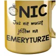 prezent dla emeryta zloty kubekkubek nic juz nie musze jestem na emeryturze 330 ml